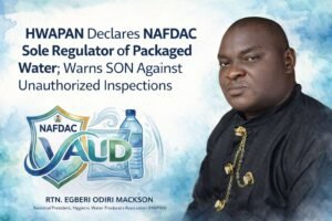 NAFDAC THE SOLE REGULATOR OF PACKAGED WATER, HWAPAN AFFIRMS; SON WARNED OFF
